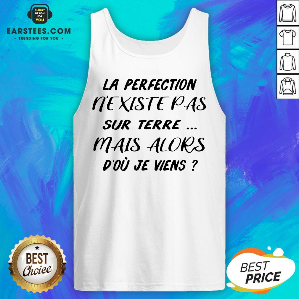 Pretty La Perfection Nexistepas Sur Terre Mais Alors Dou Je Viens Shirt - Image 5