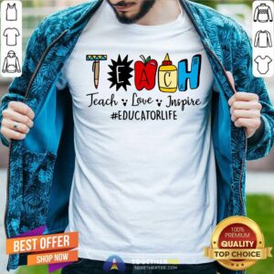 Teach Love Inspire Educator Life Shirt