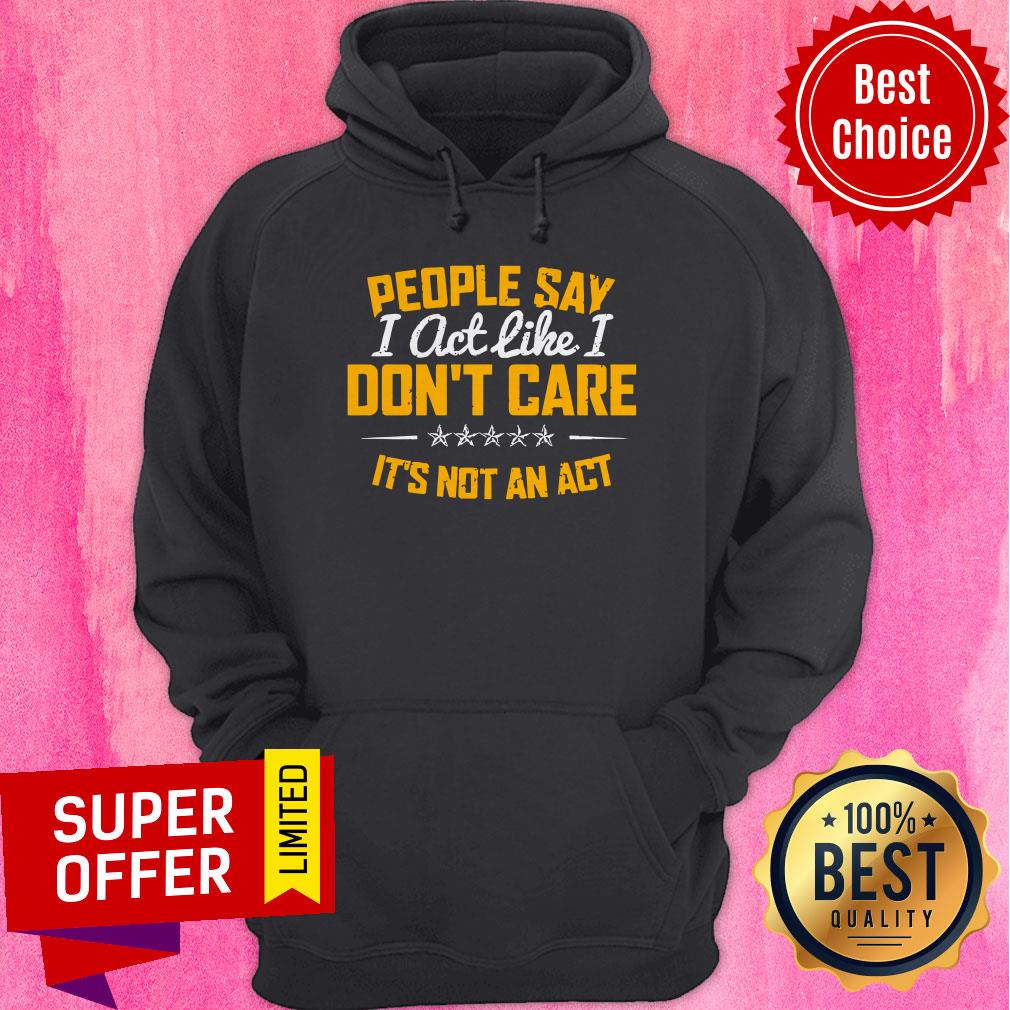 Funny I Act Like I Don't Care Shirt - Image 3