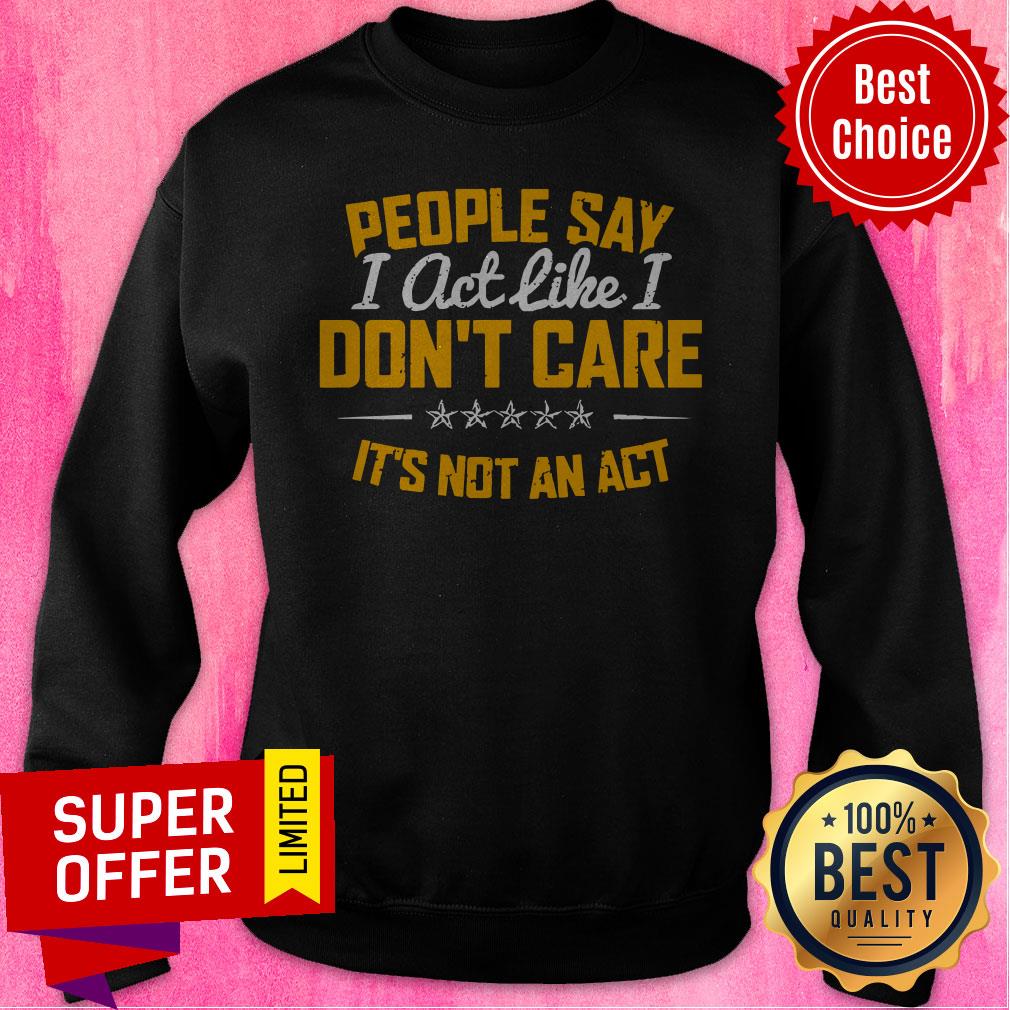 Funny I Act Like I Don't Care Shirt - Image 2