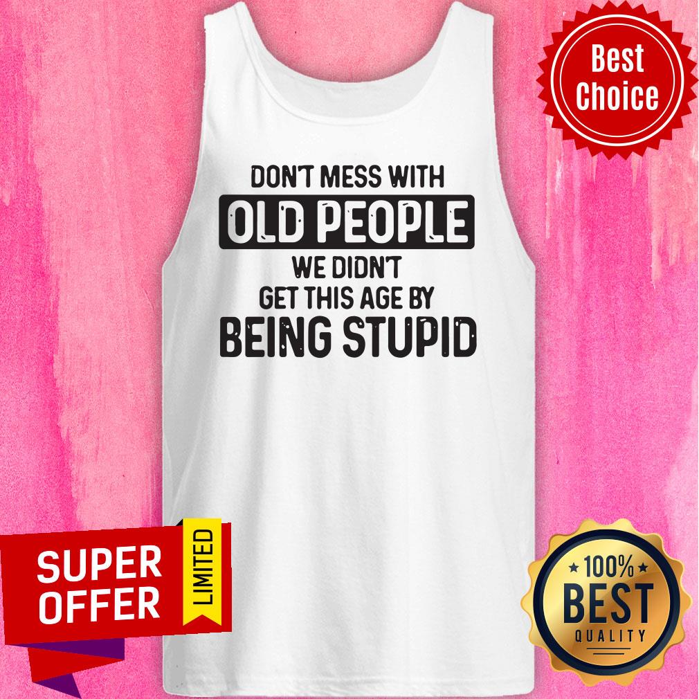 Nice Don't Mess With Old People Shirt - Image 5