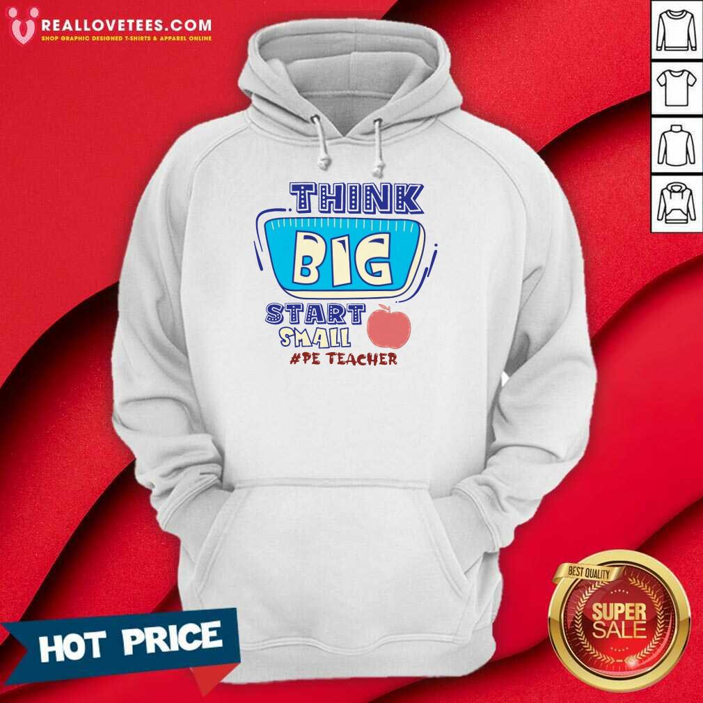 Think Big Start Small Pe Teacher Shirt - Image 3