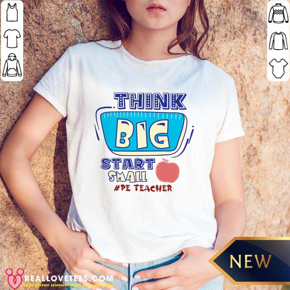 Think Big Start Small Pe Teacher Shirt - Image 4