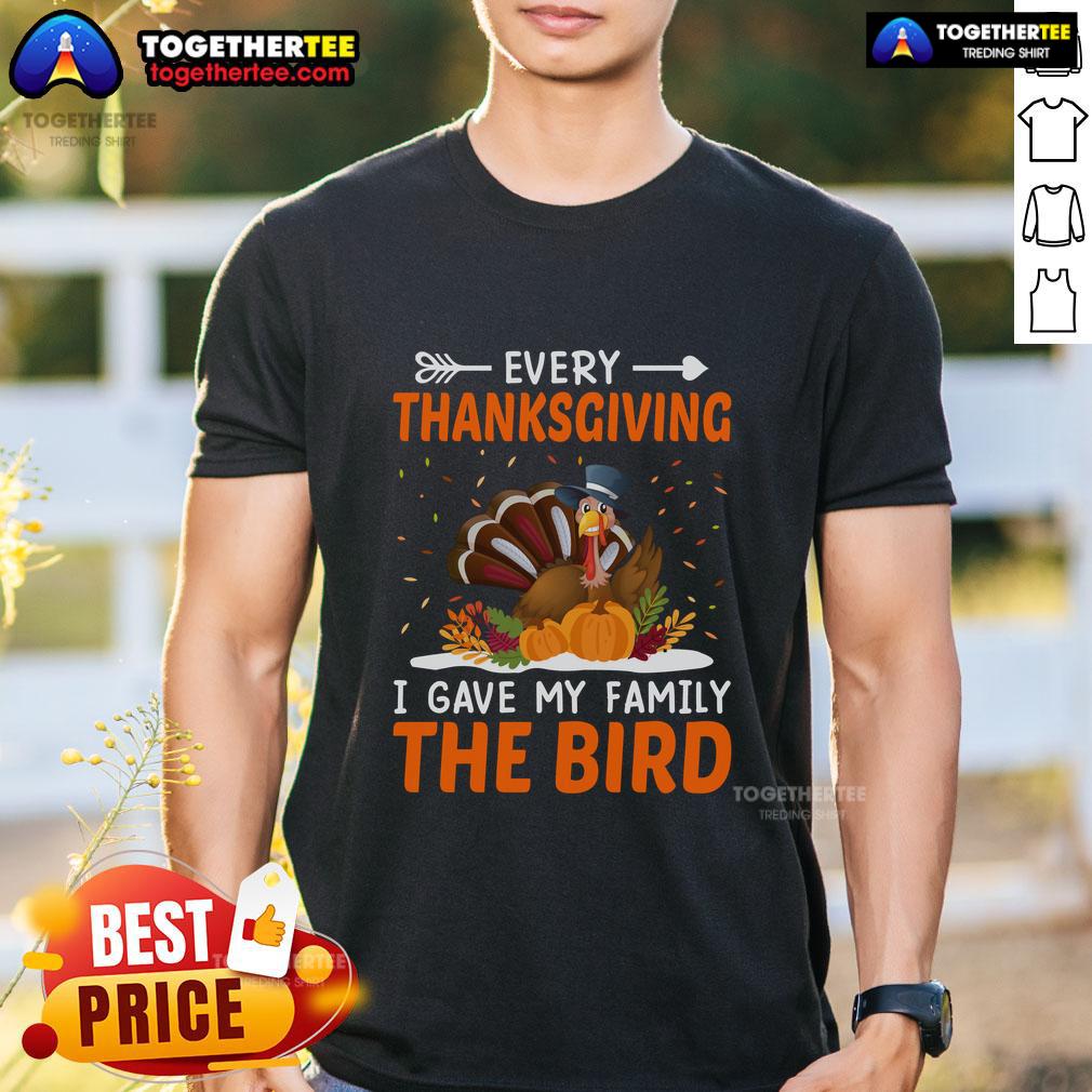 Funny Every Thanksgiving I Gave My Family The Bird Turkey T-Shirt