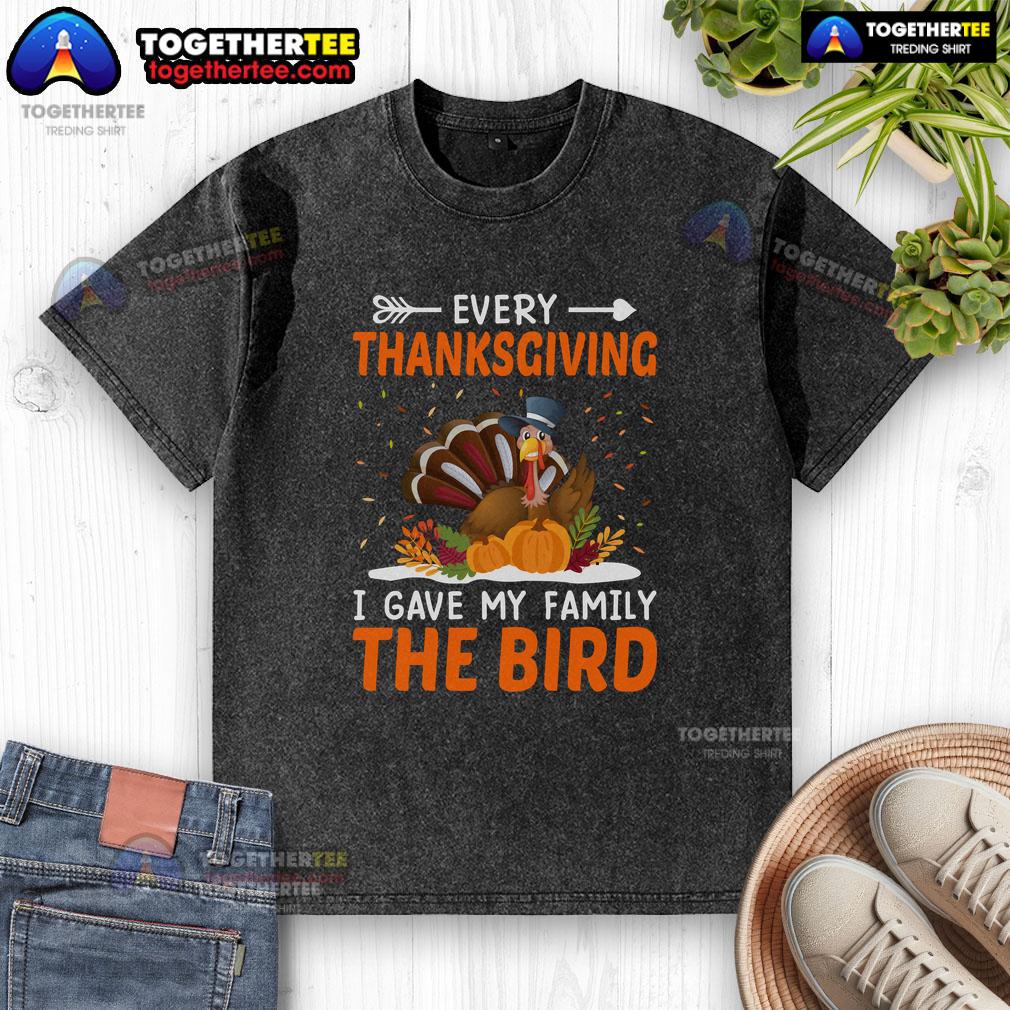 Funny Every Thanksgiving I Gave My Family The Bird Turkey T-Shirt - Image 6