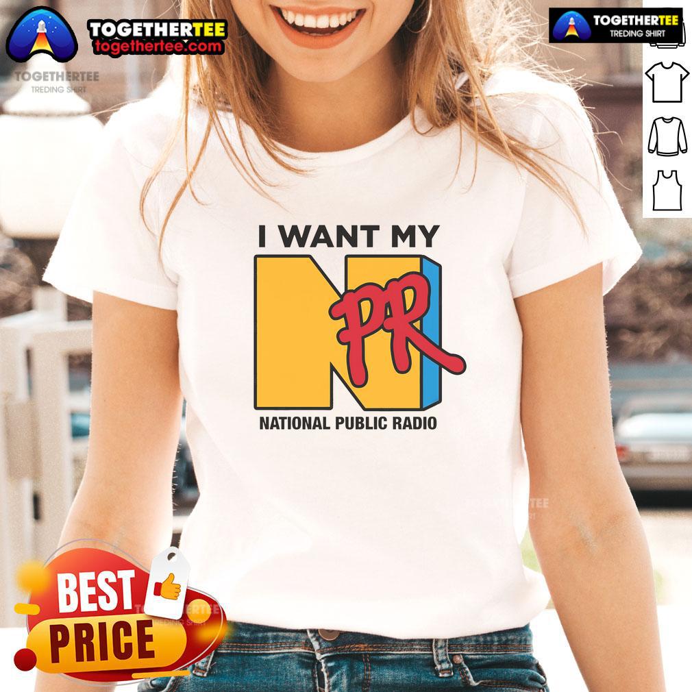 Nice I Want My NPR National Public Radio T-Shirt - Image 3