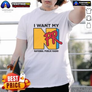 Nice I Want My NPR National Public Radio T-Shirt