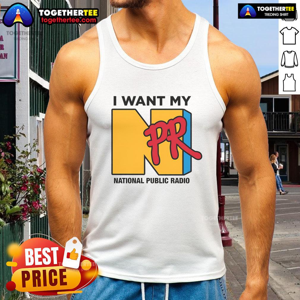 Nice I Want My NPR National Public Radio T-Shirt - Image 4