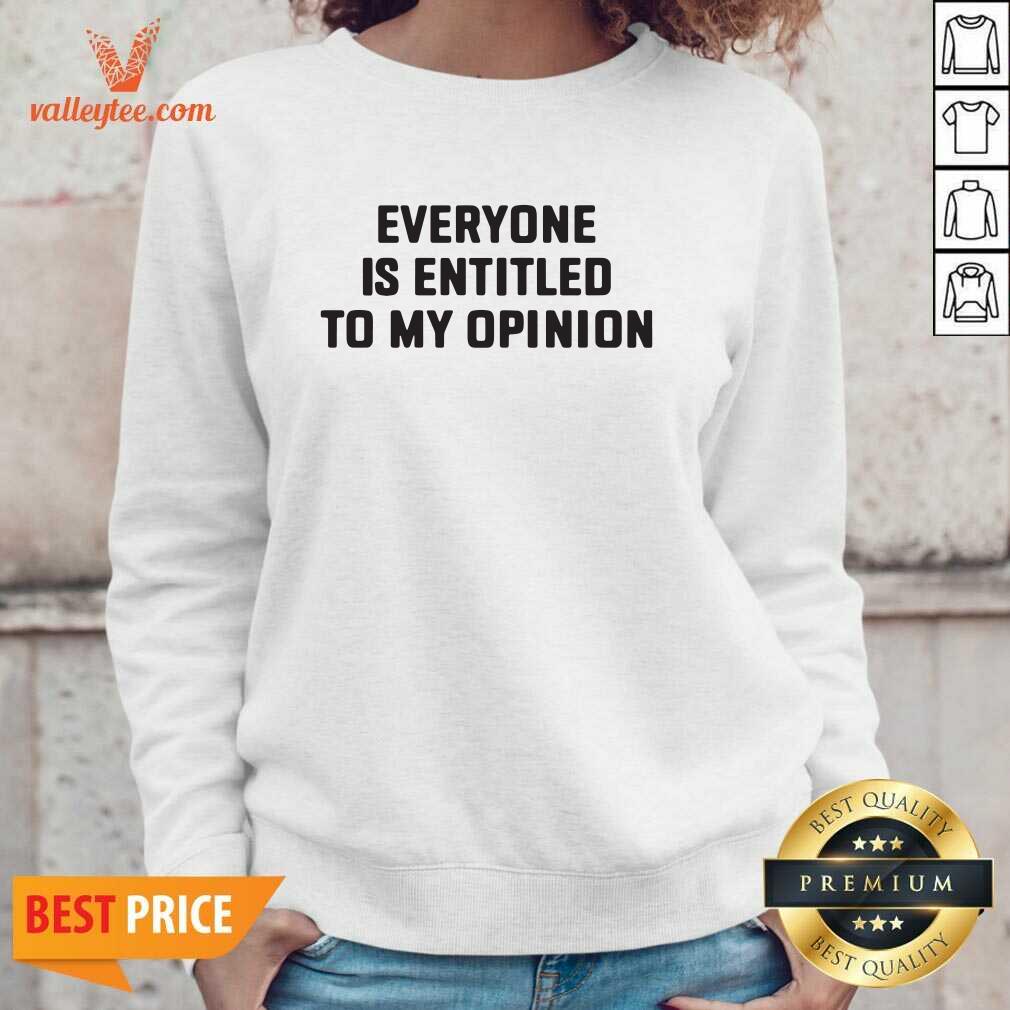 Funny Everyone Is Entitled To My Opinion Shirt - Image 2