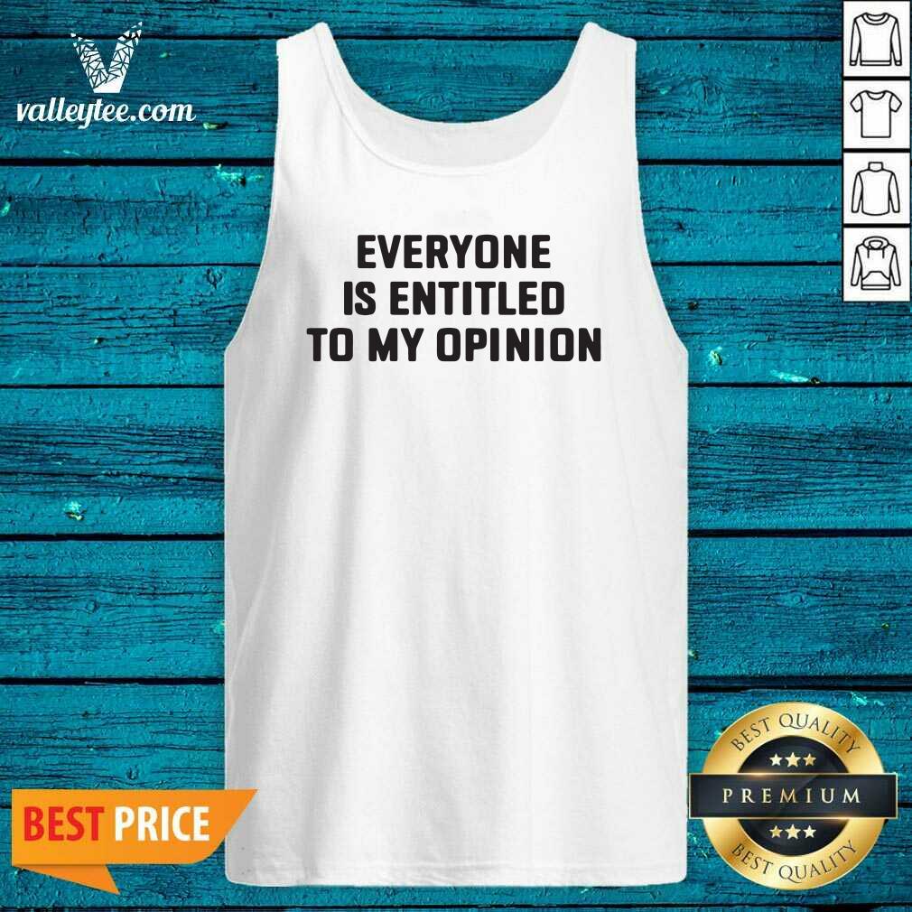 Funny Everyone Is Entitled To My Opinion Shirt - Image 5