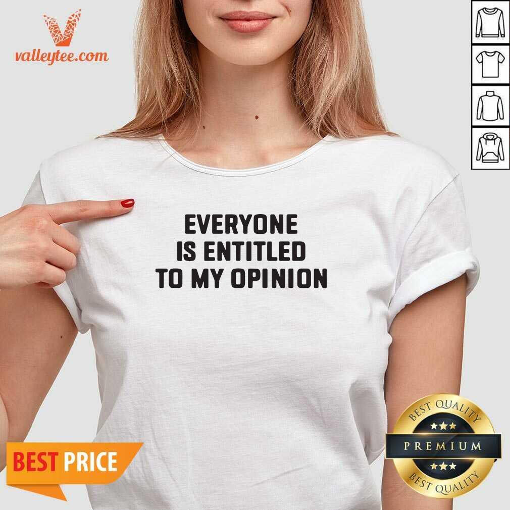 Funny Everyone Is Entitled To My Opinion Shirt - Image 4