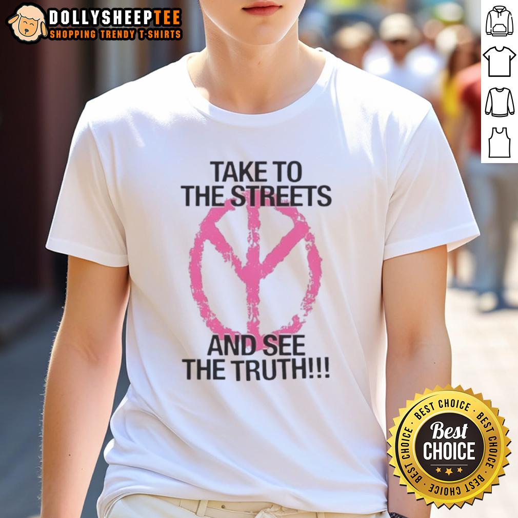 Happy Take To The Streets And See The Truth T-Shirt