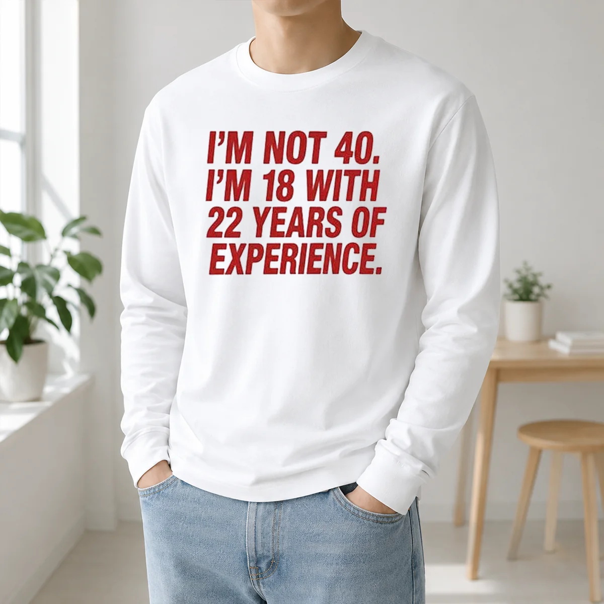 Nice Im Not 40 Im 18 With 22 Years Experience Shirt - Image 5