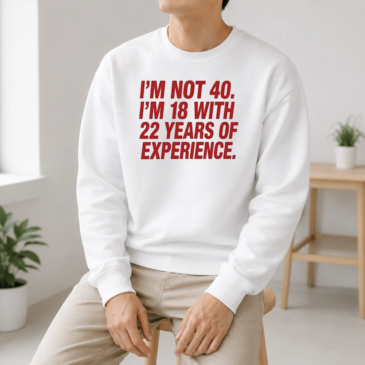 Nice Im Not 40 Im 18 With 22 Years Experience Shirt - Image 6
