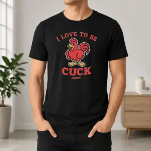 Hot I Love To Be A Cuck Rooster Meme Chicken Shirt