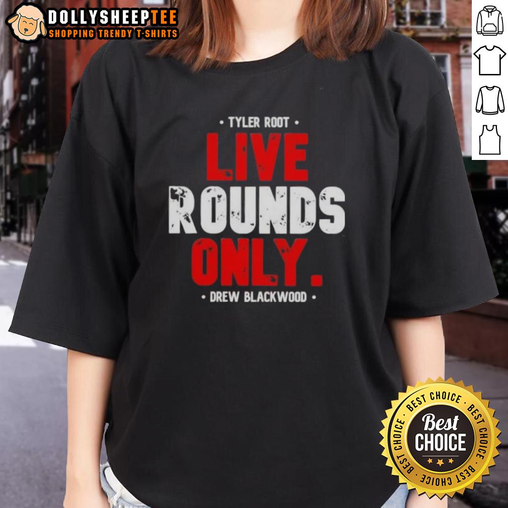 Awesome Tyler Root Live Rounds Only Drew Blackwood T-Shirt - Image 3