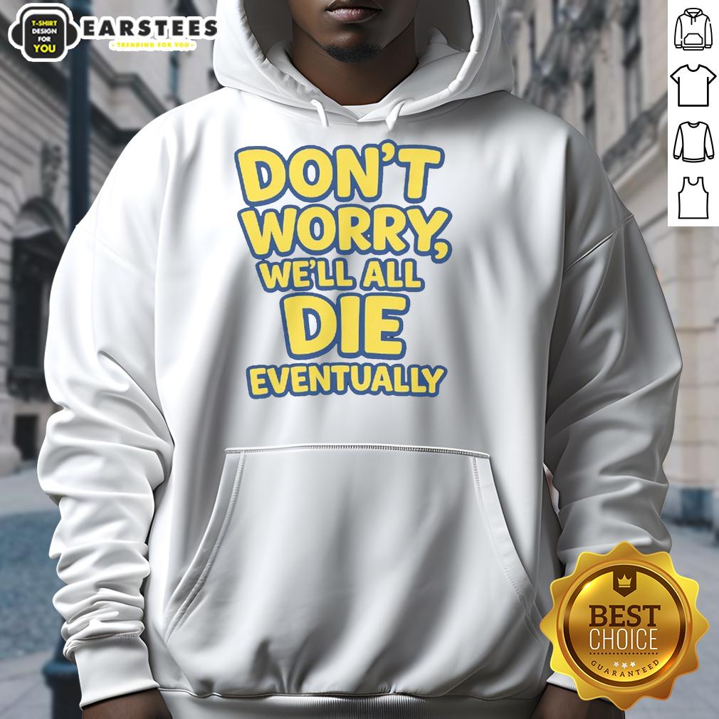 Funny Don't Worry We Will All Die Eventually T-Shirt - Image 2
