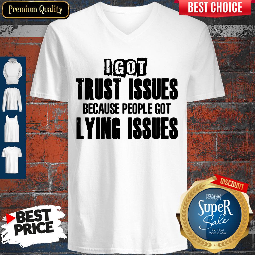 Nice I Got Trust Issues Because People Got Lying Issues Shirt - Image 3