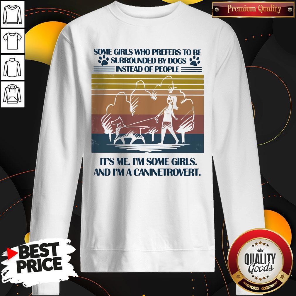 Nice Some Girls Who Prefers To Be Surrounded By Dogs Instead Of People It's Me I'm Some Girls And I'm A Caninetrovert Vintage Retro Shirt - Image 4