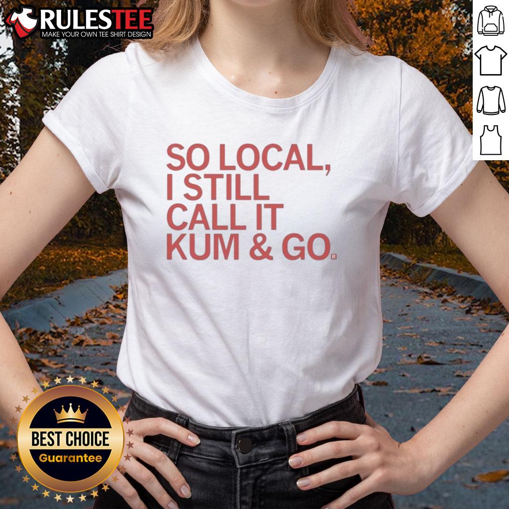Good So Local I Still Call It Kum And Go T-Shirt - Image 3
