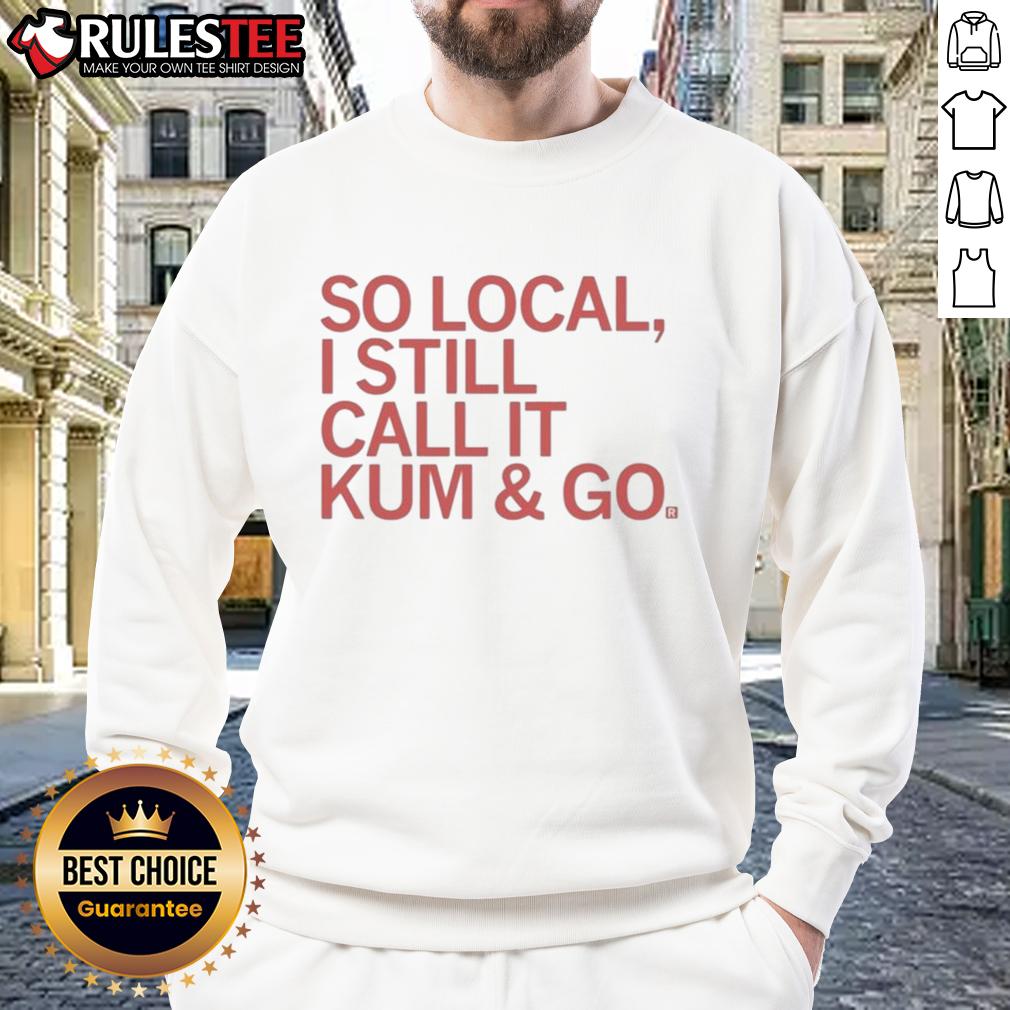 Good So Local I Still Call It Kum And Go T-Shirt - Image 5