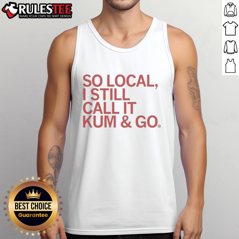 Good So Local I Still Call It Kum And Go T-Shirt - Image 4