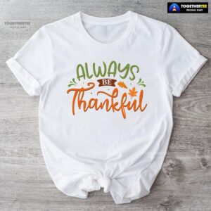 Always Be Thankful T-Shirt
