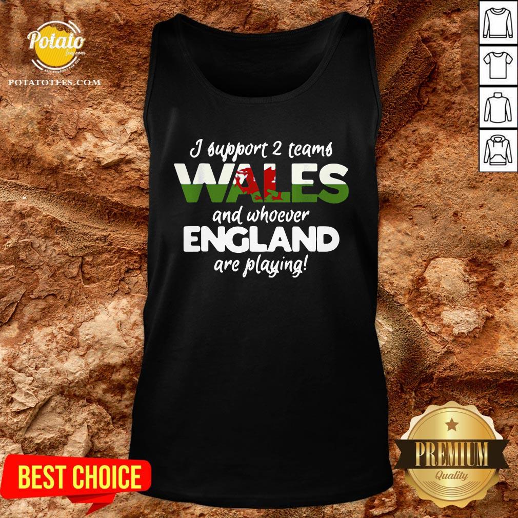 Nice Wales Rugby Supporters Welsh Fan Quote I Support Two Teams Shirt - Image 3