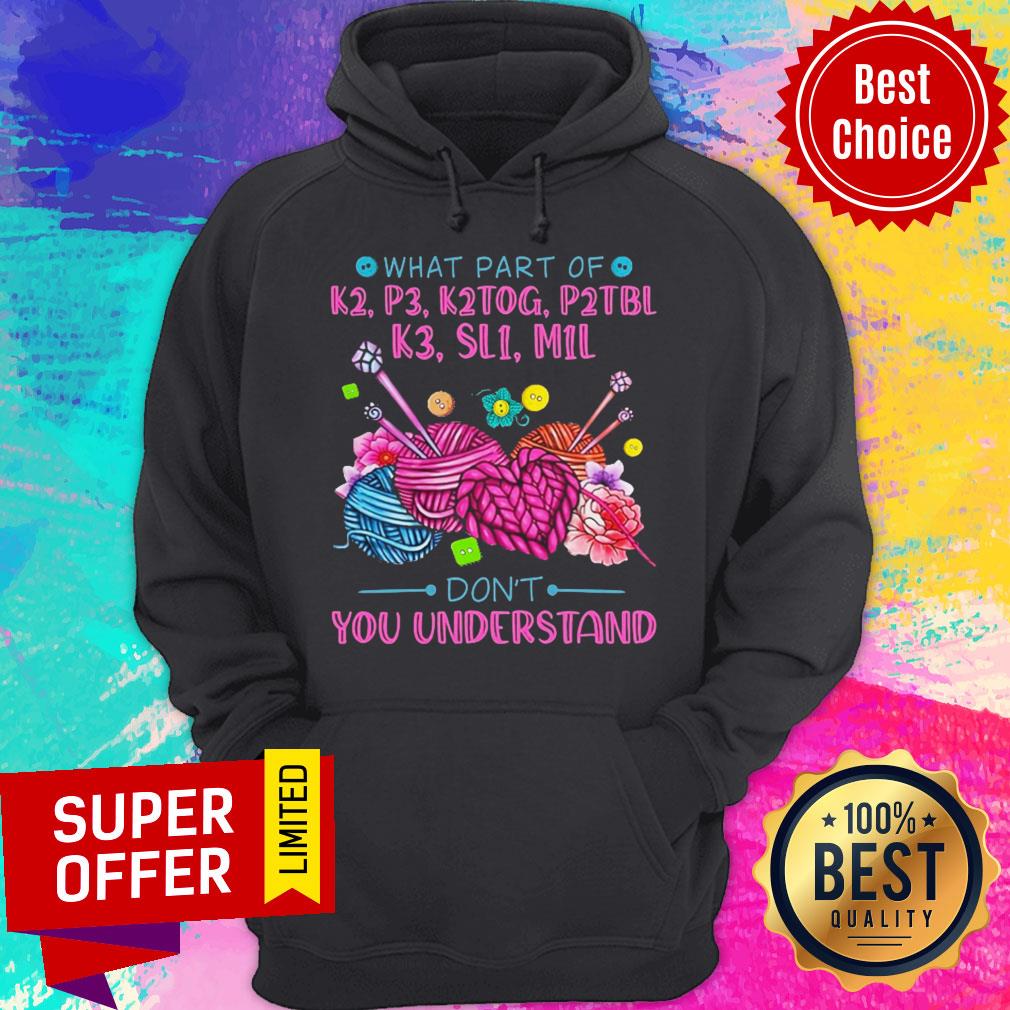 Funny What Part Of K2 P3 K2tog P2tbl K3 Sl1 M1l Don’t You Understand Shirt - Image 5