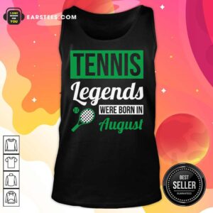 Alternative view of Hot Tennis Legends Were Born In August Birthday Gift Shirt
