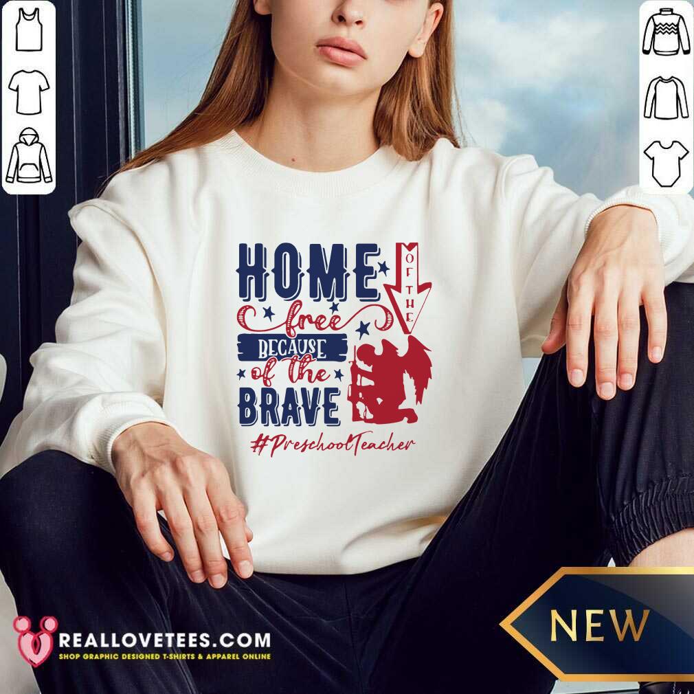 Preschool Teacher Home Of The Free Because Of The Brave 4th Of July Shirt - Image 4