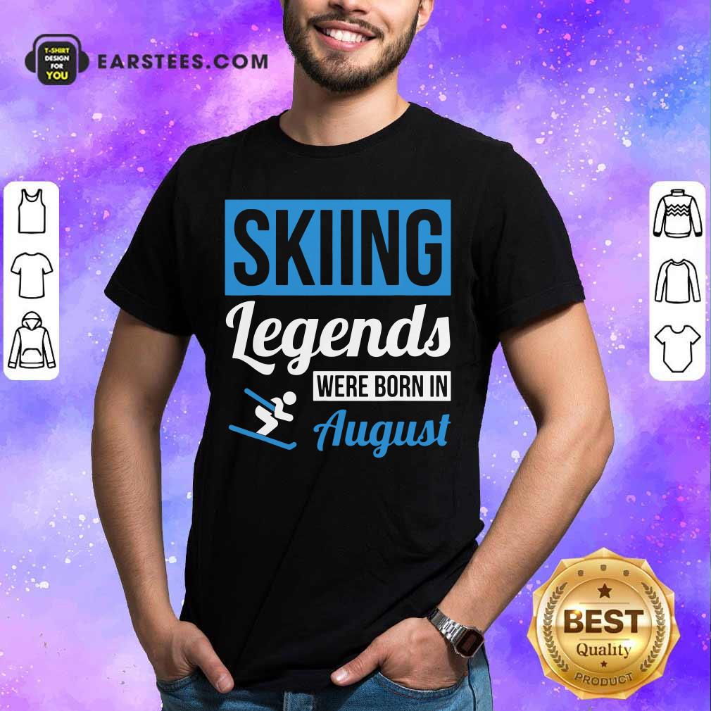 Top Skiing Legends Were Born In August Birthday Gift Shirt