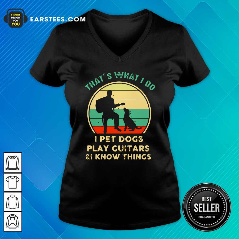 Funny Thats What I Do I Pet Dogs I Play Guitars And I Know Things Vintage Retro Shirt - Image 3