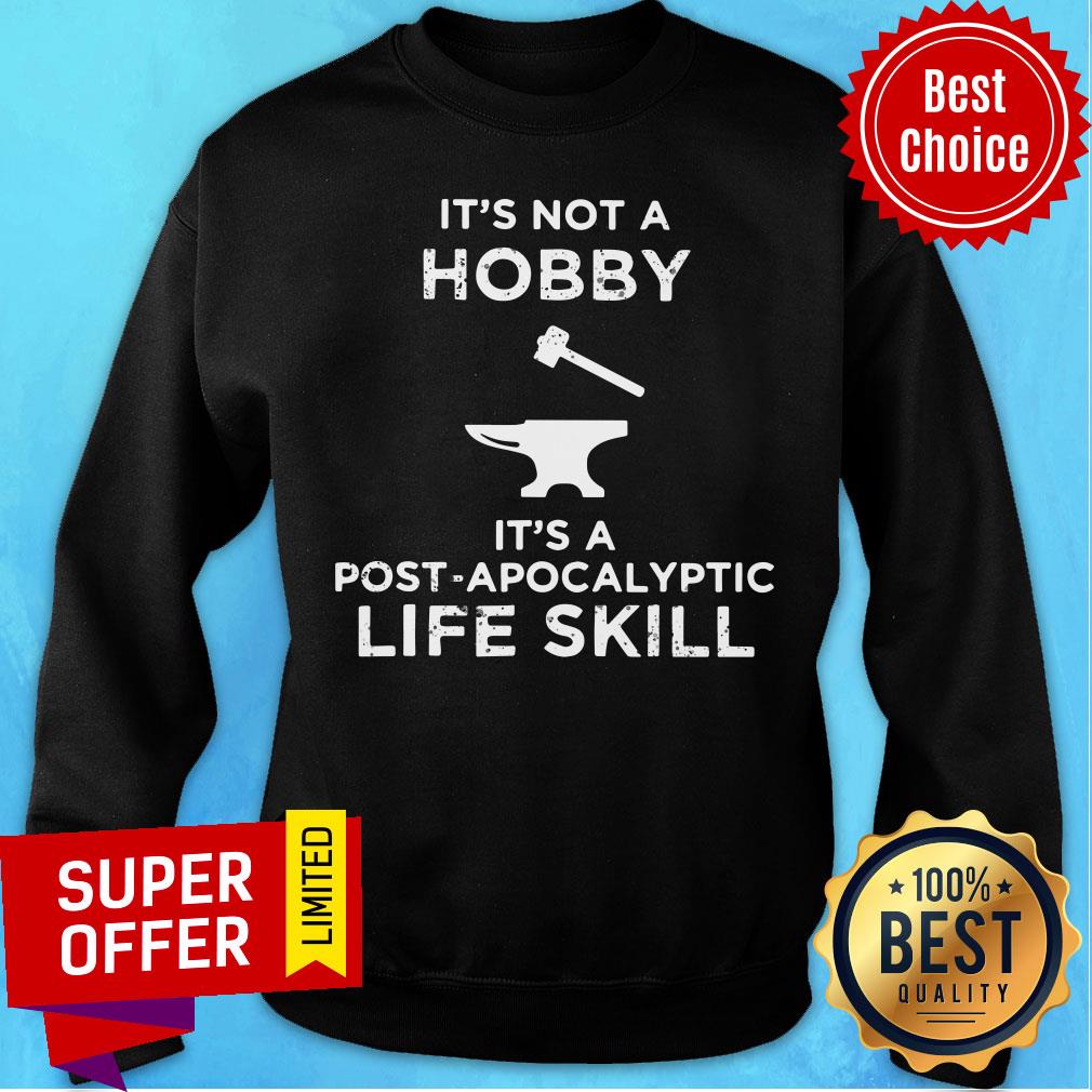 It's Not A Hobby It's A Post Apocalyptic Life Skill Shirt - Image 4