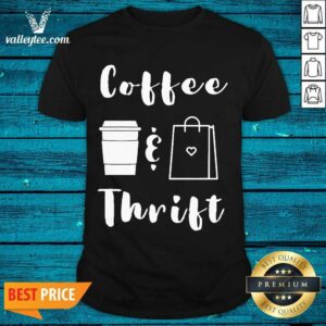 Top Coffee And Thrift Novelty Shirt