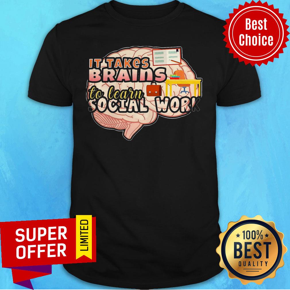 Awesome It Takes Brains To Learn Social Work Shirt