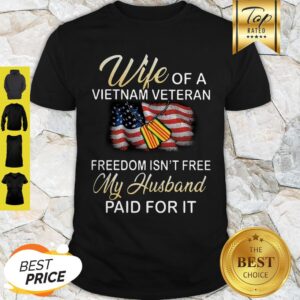 Wife Of A Vietnam Veteran Freedom Isn’t Free My Husband Paid For It American Flag Shirt