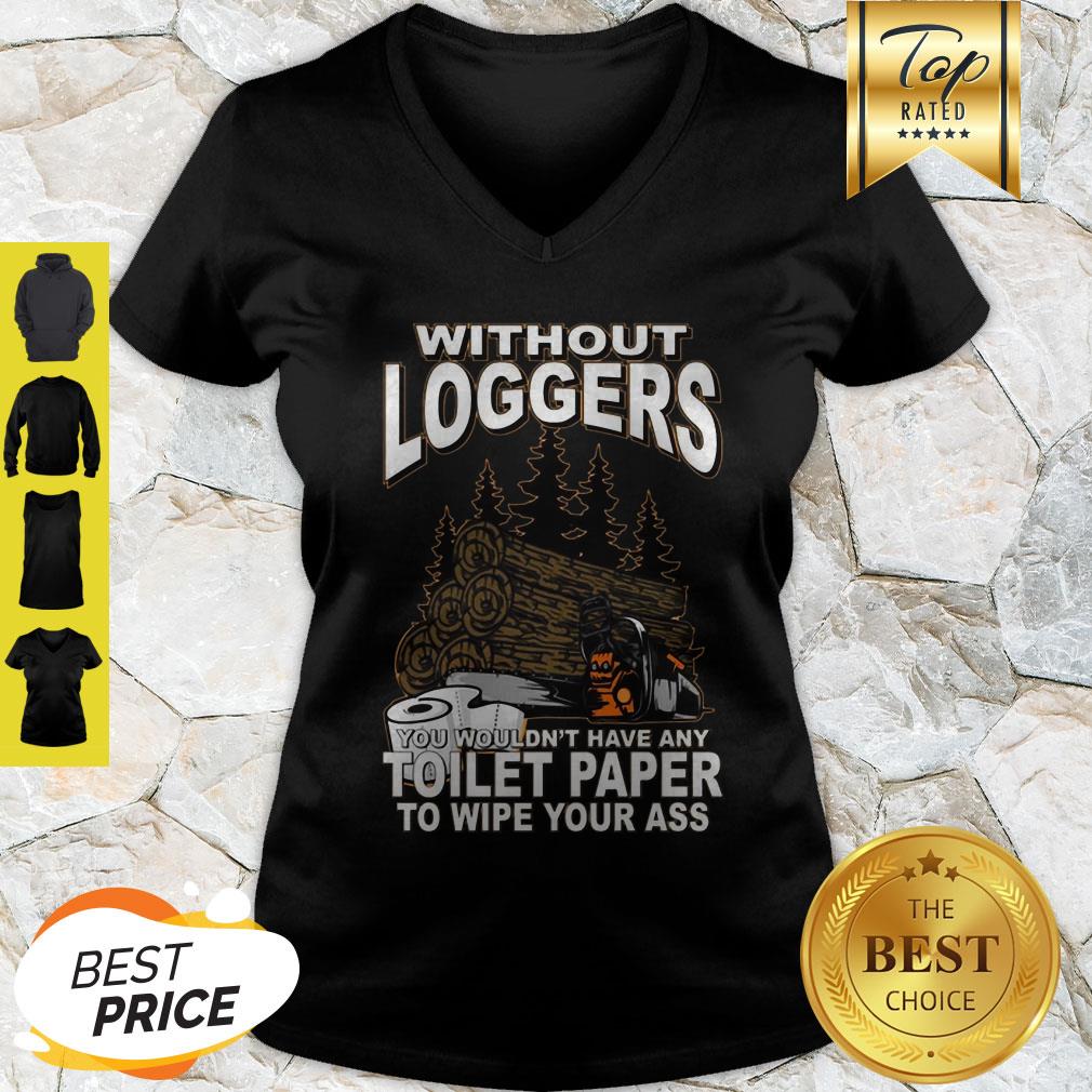 Without Loggers You Wouldn’t Have Any Toilet Paper To Wipe Your Ass Shirt - Image 2