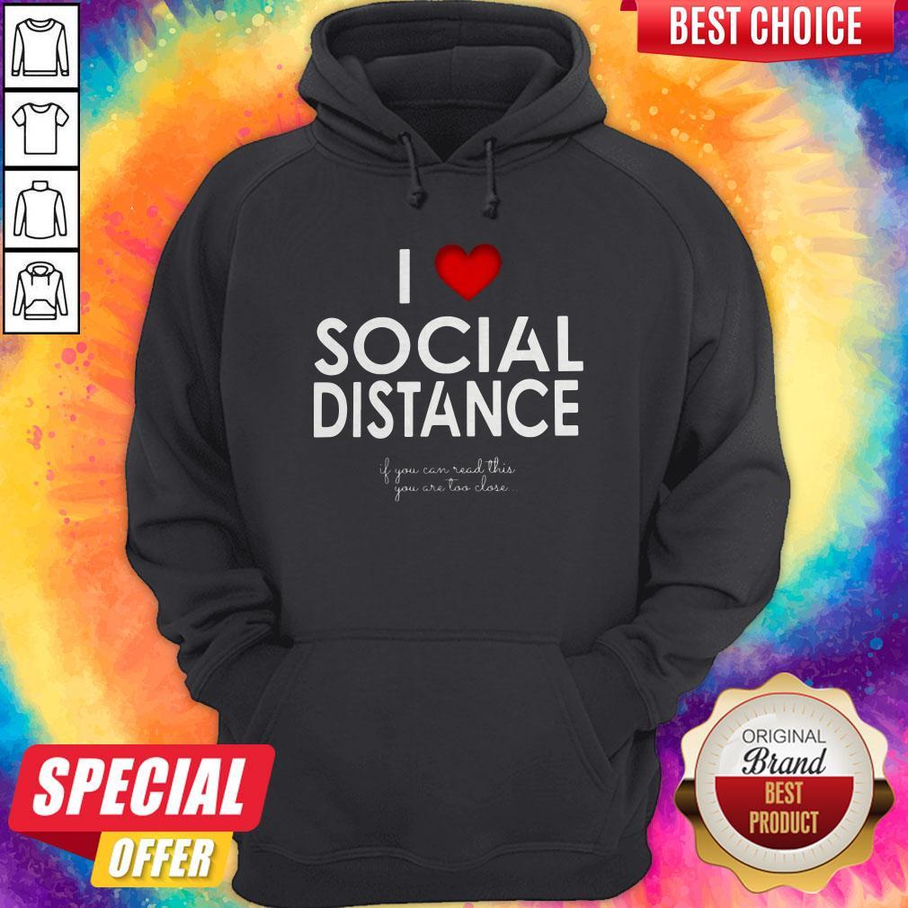 I Love Social Distance If You Can Read This You Are Too Close Shirt - Image 3
