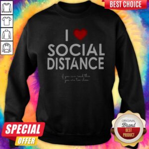 Alternative view of I Love Social Distance If You Can Read This You Are Too Close Shirt