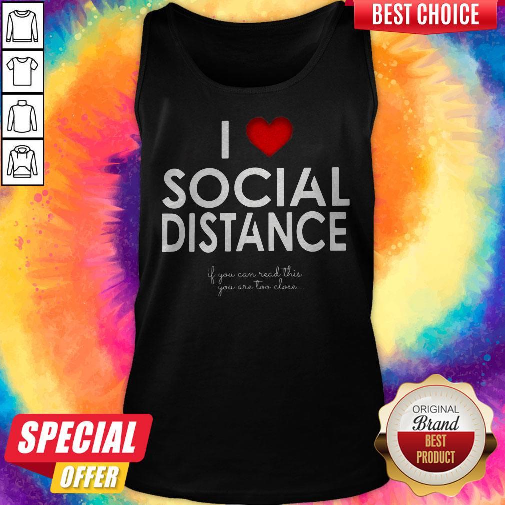 I Love Social Distance If You Can Read This You Are Too Close Shirt - Image 5