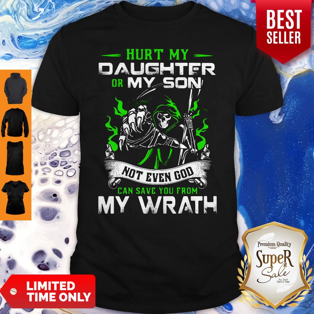 Hurt My Daughter Or My Son Not Even God Can Save You From My Wrath Shirt