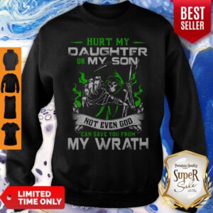 Alternative view of Hurt My Daughter Or My Son Not Even God Can Save You From My Wrath Shirt