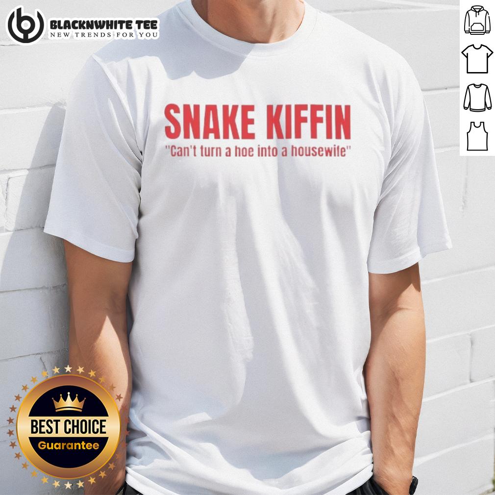 Funny Snake Kiffin Can't Turn A Hoe Into A Housewife Shirt