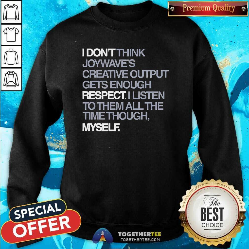 Nice Joywave's Creative Output Don't Gets Enough Respect T-Shirt - Image 4