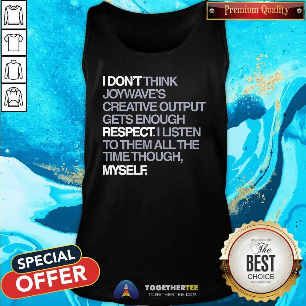 Nice Joywave's Creative Output Don't Gets Enough Respect T-Shirt - Image 3
