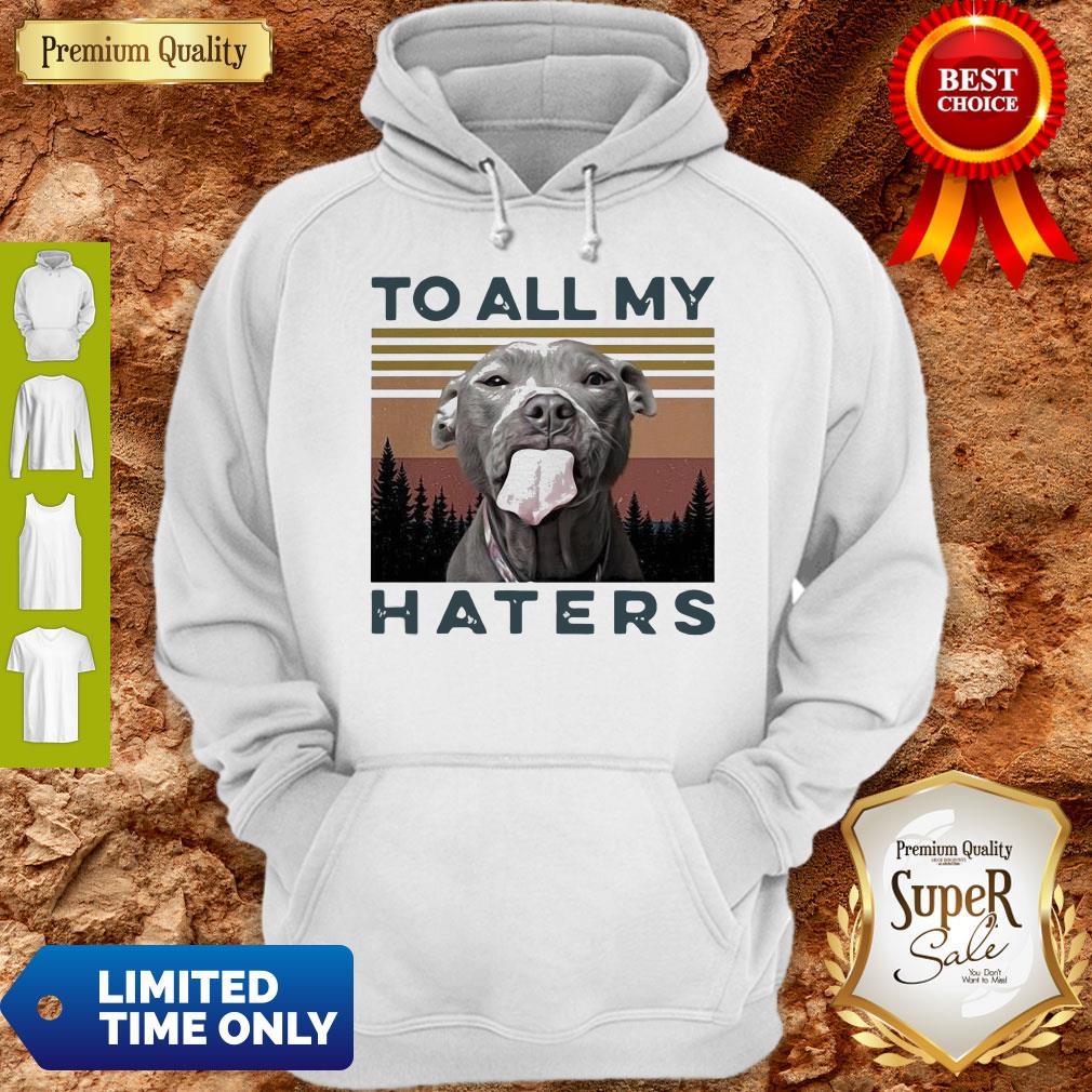 Cute Pit Bull To All My Haters Vintage Shirt - Image 2