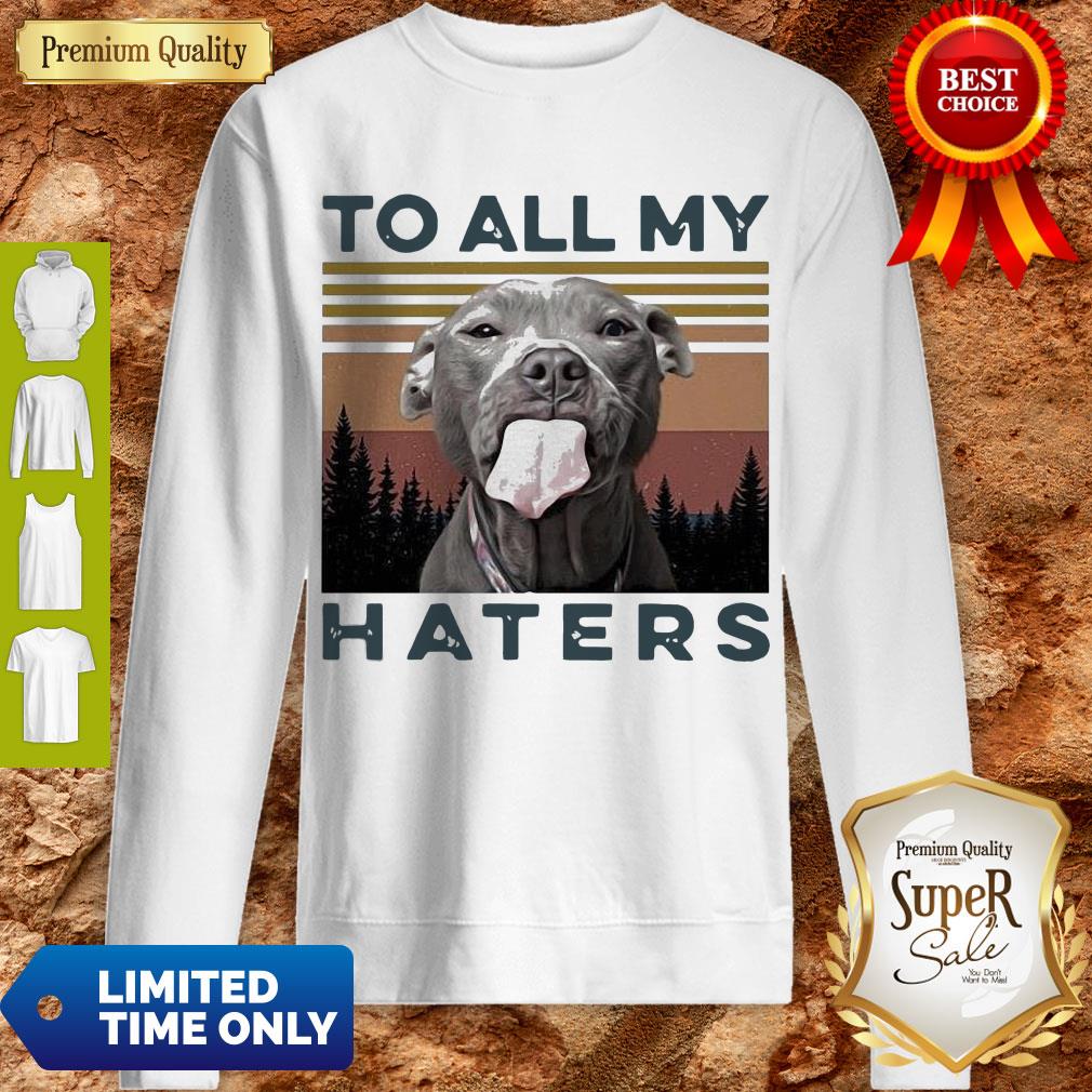 Cute Pit Bull To All My Haters Vintage Shirt - Image 3