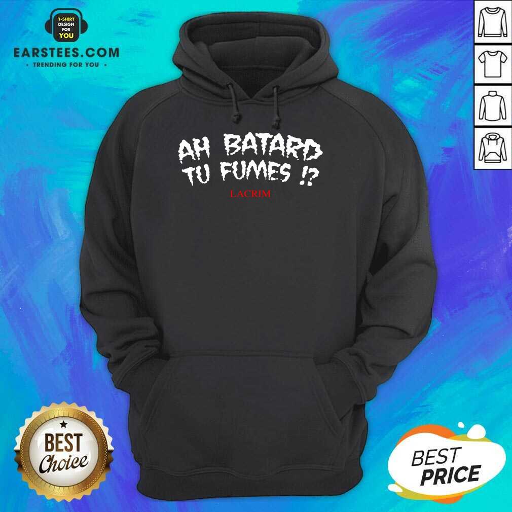 Funny Ah Batard Tu Fumes Confident Shirt - Image 4