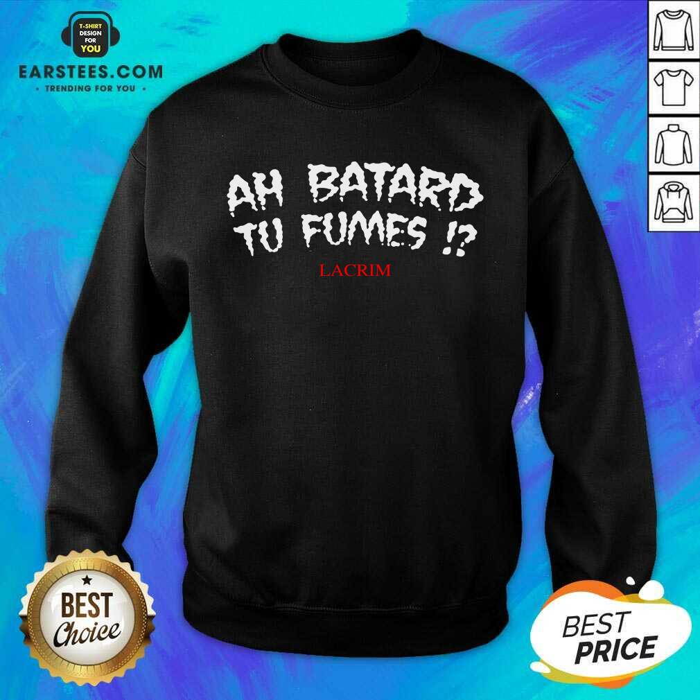 Funny Ah Batard Tu Fumes Confident Shirt - Image 3